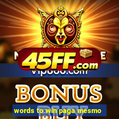 words to win paga mesmo